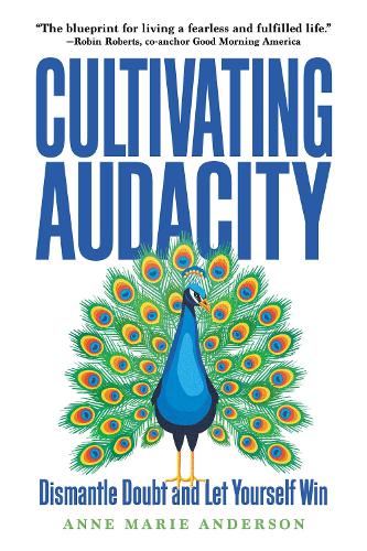 Бумажная книга «Cultivating Audacity: Dismantle Doubt and Let Yourself Win», автор Энн Мари Андерсон - фото №1