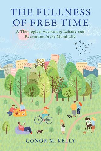 Паперова книга «The Fullness of Free Time: A Theological Account of Leisure and Recreation in the Moral Life», автор Конор М. Келлі - фото №1