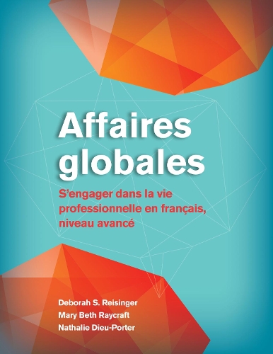 Бумажная книга «Affaires globales: S'engager dans la vie professionnelle en français, niveau avancé», авторов Дебора С. Райзингер, Мэри Бет Рэйкрафт, Натали Дье-Портер - фото №1