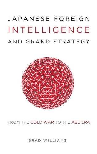 Бумажная книга «Japanese Foreign Intelligence and Grand Strategy: From the Cold War to the Abe Era», автор Брэд Уильямс - фото №1