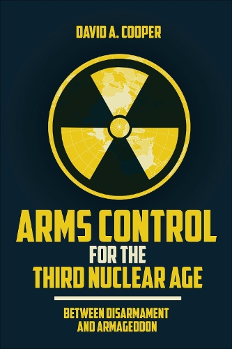 Бумажная книга «Arms Control for the Third Nuclear Age: Between Disarmament and Armageddon», автор Дэвид А. Купер - фото №1