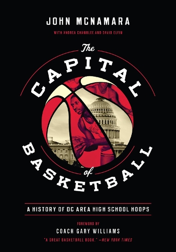 Паперова книга «The Capital of Basketball: A History of DC Area High School Hoops», автор Джон Макнамара - фото №1