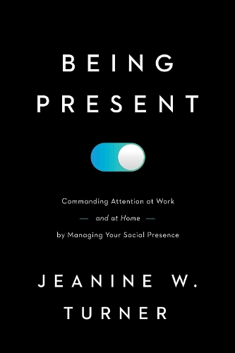 Бумажная книга «Being Present: Commanding Attention at Work (and at Home) by Managing Your Social Presence», автор Жанин В. Тернер - фото №1