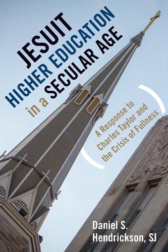 Паперова книга «Jesuit Higher Education in a Secular Age: A Response to Charles Taylor and the Crisis of Fullness», автор Деніел С. Хендріксон - фото №1