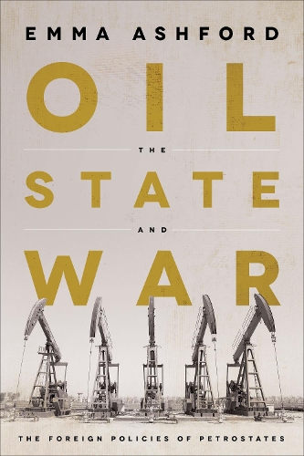 Бумажная книга «Oil, the State, and War: The Foreign Policies of Petrostates», автор Эмма Эшфорд - фото №1