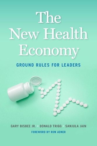 Паперова книга «The New Health Economy: Ground Rules for Leaders», авторів Дональд Трігг, Гері Бісбі, Санджула Джайн - фото №1