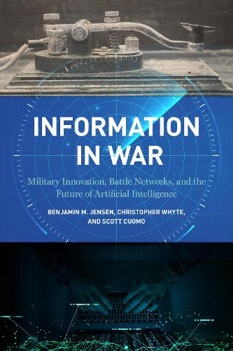 Бумажная книга «Information in War: Military Innovation, Battle Networks, and the Future of Artificial Intelligence», авторов Бенджамин М. Дженсен, Кристофер Уайт, Скотт Куомо - фото №1