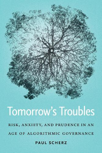 Бумажная книга «Tomorrow's Troubles: Risk, Anxiety, and Prudence in an Age of Algorithmic Governance», автор Пол Шерц - фото №1