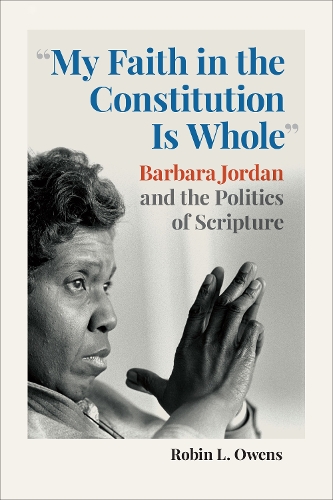 Бумажная книга «"My Faith in the Constitution Is Whole": Barbara Jordan and the Politics of Scripture», автор Робин Л. Оуэнс - фото №1