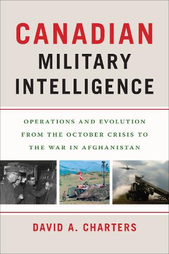 Бумажная книга «Canadian Military Intelligence: Operations and Evolution from the October Crisis to the War in Afghanistan», автор Дэвид А. Чартерс - фото №1