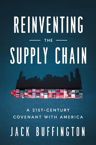 Бумажная книга «Reinventing the Supply Chain: A 21st-Century Covenant with America», автор Джек Баффингтон - фото №1