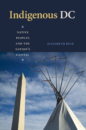 Бумажная книга «Indigenous DC: Native Peoples and the Nation's Capital», автор Элизабет Рул - фото №1
