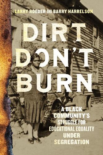 Бумажная книга «Dirt Don't Burn: A Black Community's Struggle for Educational Equality Under Segregation», авторов Барри Харрельсон, Ларри Родер - фото №1