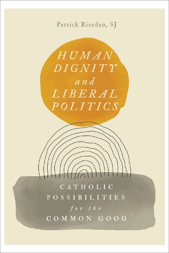 Бумажная книга «Human Dignity and Liberal Politics: Catholic Possibilities for the Common Good», автор Патрик Риордан - фото №1