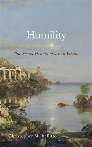 Паперова книга «Humility: The Secret History of a Lost Virtue», автор Крістофер М. Беллітто - фото №1