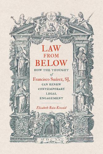 Бумажная книга «Law from Below: How the Thought of Francisco Suárez, SJ, Can Renew Contemporary Legal Engagement», автор Элизабет Рейн Кинкейд - фото №1
