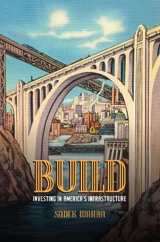 Бумажная книга «Build: Investing in America's Infrastructure», автор Садек Вахба - фото №1