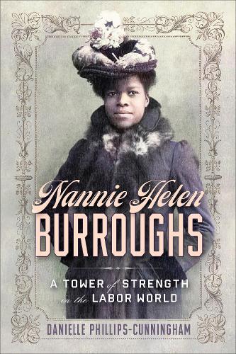 Бумажная книга «Nannie Helen Burroughs: A Tower of Strength in the Labor World», автор Даниэль Филлипс-Каннингем - фото №1