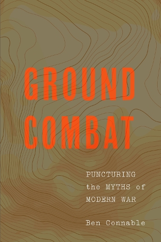 Бумажная книга «Ground Combat: Puncturing the Myths of Modern War», автор Бен Коннебли - фото №1