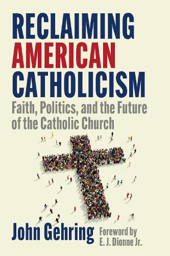 Бумажная книга «Reclaiming American Catholicism: Faith, Politics, and the Future of the Catholic Church», автор Джон Гирлинг - фото №1
