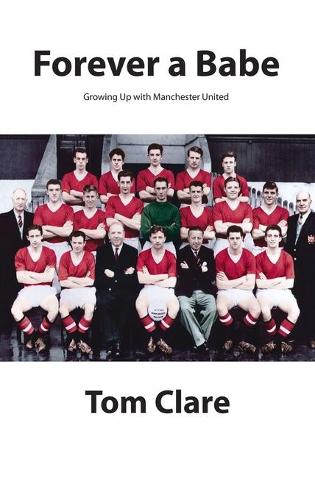 Бумажная книга «Forever a Babe: Growing Up With Manchester United», автор Том Клэр - фото №1