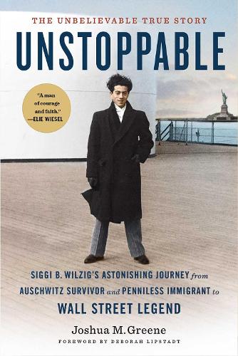Бумажная книга «Unstoppable: Siggi B. Wilzig’s Astonishing Journey from Auschwitz Survivor and Penniless Immigrant to Wall Street Legend», автор Джошуа Грин - фото №1