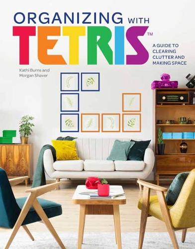 Бумажная книга «Organizing with Tetris: A Guide to Clearing Clutter and Making Space», авторов Кэти Бернс, Морган Шейвер - фото №1