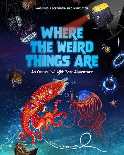 Бумажная книга «Where the Weird Things Are: An Ocean Twilight Zone Adventure», автор Патриция Хунинг - фото №1