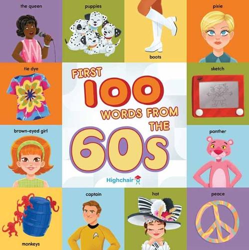 Бумажная книга «First 100 Words From the 60s (Highchair U)», авторов Хизер Бернс, Сара Миллер - фото №1