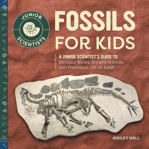 [object Object] «Fossils for Kids: A Junior Scientist's Guide to Dinosaur Bones, Ancient Animals, and Prehistoric Life on Earth», автор Эшли Холл - фото №1