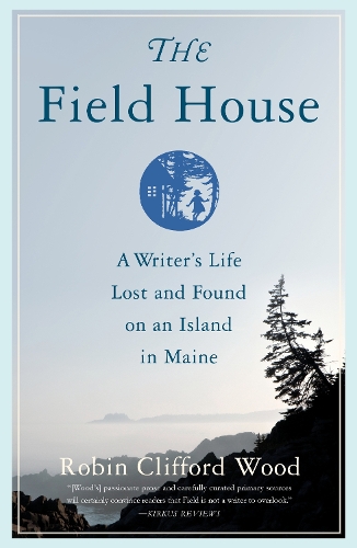 Бумажная книга «The Field House: A Writer's Life Lost and Found on an Island in Maine», автор Робин Клиффорд Вуд - фото №1