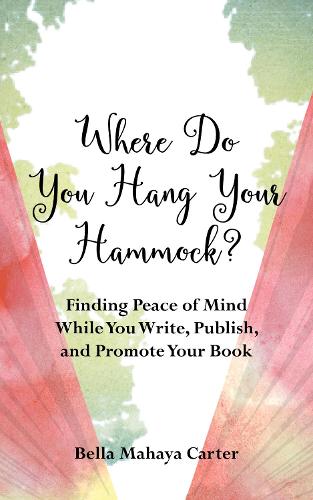 Бумажная книга «Where Do You Hang Your Hammock?: Finding Peace of Mind While You Write, Publish, and Promote Your Book», автор Белла Махайя Картер - фото №1