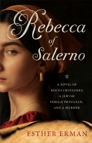 Паперова книга «Rebecca of Salerno: A Novel of Rogue Crusaders, a Jewish Female Physician, and a Murder», автор Естер Ерман - фото №1