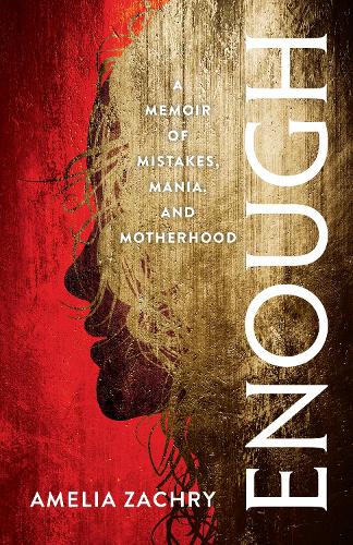 Бумажная книга «Enough: A Memoir of Mistakes, Mania, and Motherhood», автор Амелия Закри - фото №1
