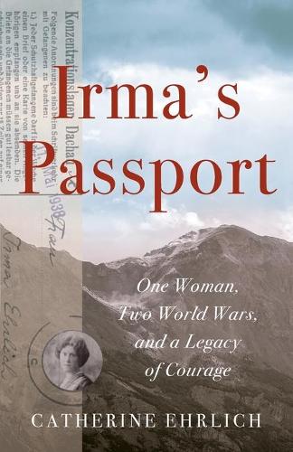 Бумажная книга «Irma's Passport: One Woman, Two World Wars, and a Legacy of Courage», автор Кэтрин Эрлих - фото №1