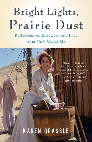 Бумажная книга «Bright Lights, Prairie Dust: Reflections on Life, Loss, and Love from Little House's Ma», автор Карен Грассл - фото №1