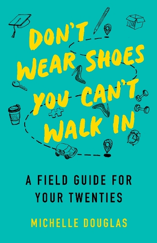 Бумажная книга «Don't Wear Shoes You Can't Walk In: A Field Guide for Your Twenties», автор Мишель Дуглас - фото №1