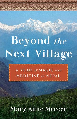 Бумажная книга «Beyond the Next Village: A Year of Magic and Medicine in Nepal», автор Мэри Энн Мерсер - фото №1
