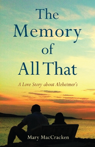 Бумажная книга «The Memory of All That: A Love Story about Alzheimer's», автор Мэри Маккракен - фото №1