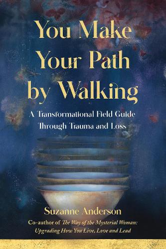 Бумажная книга «You Make Your Path By Walking: A Transformational Field Guide Through Trauma and Loss», автор Сюзанна Андерсон - фото №1