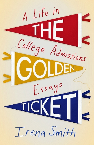 Бумажная книга «The Golden Ticket: A Life in College Admissions Essays», автор Ирена Смит - фото №1