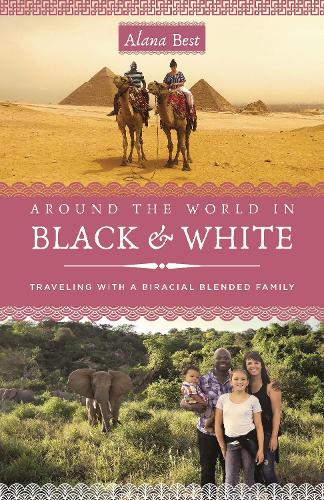 Бумажная книга «Around the World in Black and White: Traveling as a Biracial, Blended Family», автор Алана Бест - фото №1