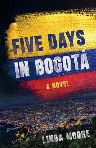 Бумажная книга «Five Days in Bogot: A Novel», автор Линда Мур - фото №1