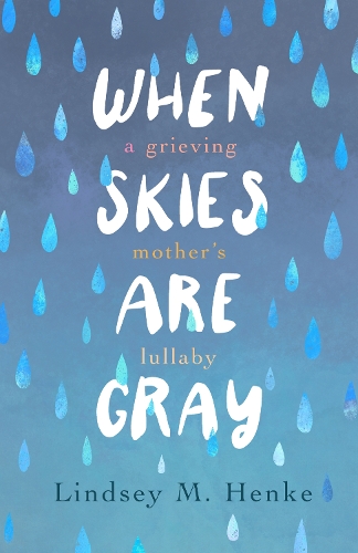 Бумажная книга «When Skies Are Gray: A Grieving Mother's Lullaby», автор Линдси М. Хенке - фото №1