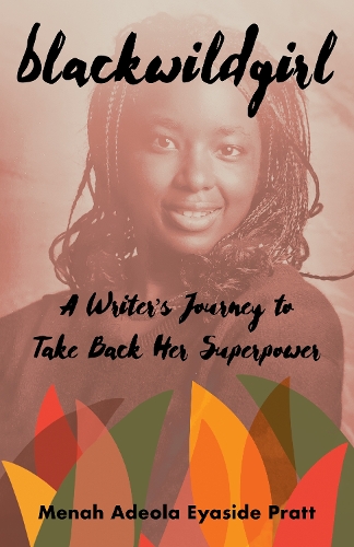Бумажная книга «Blackwildgirl: A Writer's Journey to Take Back Her Superpower», автор Менах Адеола Эйясид Пратт - фото №1