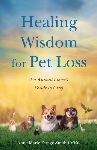 Бумажная книга «Healing Wisdom for Pet Loss: An Animal Lover's Guild to Grief», автор Энн Мари Фарадж-Смит - фото №1