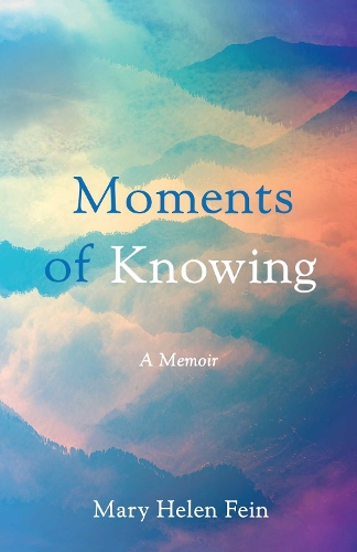 Бумажная книга «Moments of Knowing: A Memoir», автор Мэри Хелен Файн - фото №1