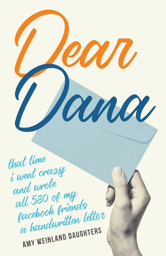 Бумажная книга «Dear Dana: That time I went crazy and wrote all 580 of my Facebook friends a handwritten letter», автор Эми Вайнланд Дотер - фото №1