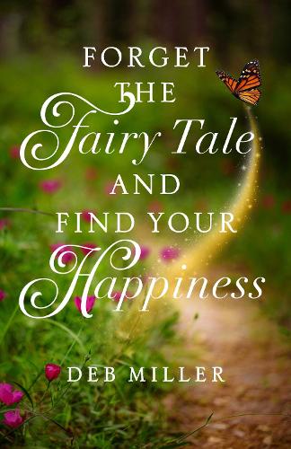 Бумажная книга «Forget the Fairy Tale and Find Your Happiness», автор Деб Миллер - фото №1