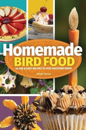 Бумажная книга «Homemade Bird Food: 26 Fun & Easy Recipes to Feed Backyard Birds», автор Адель Портер - фото №1